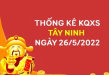 Thống kê xổ số Tây Ninh ngày 26/5/2022 thứ 5 hôm nay