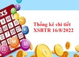 Thống kê chi tiết XSBTR 16/8/2022