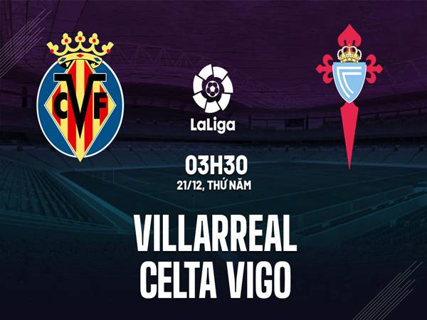 Soi kèo Villarreal vs Celta Vigo, 03h30 ngày 21/12