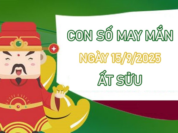 Khơi thông vận khí với số đẹp tuổi Ất Sửu 15/9/2025