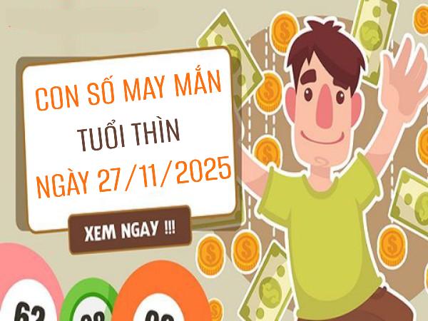 Con số may mắn tuổi Thìn ngày 27/11/2025 theo giải mã các giấc mơ