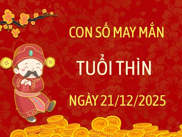 Con số may mắn tài lộc tuổi Thìn ngày 21/12/2025 theo giải mã giấc mơ
