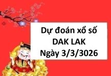 Dự đoán xổ số DAK LAK ngày 3 tháng 3 thứ 3 chuẩn nhất Dự đoán xổ số DAK LAK ngày 3 tháng 3
