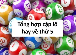 Tổng hợp cặp lô hay về thứ 5 và mẹo nhận biết cực nhanh
