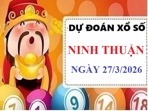 Dự đoán xổ số Ninh Thuận ngày 27 tháng 3 năm 2026 chuẩn