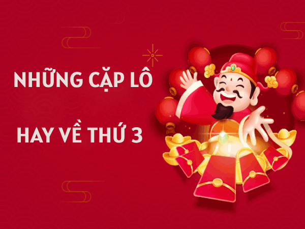 Các phương pháp nhận định lô hay về thứ 3 hàng tuần chuẩn xác nhất