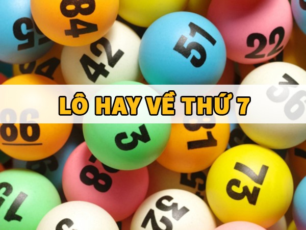 Phân tích cặp lô hay về thứ 7 hàng tuần chính xác