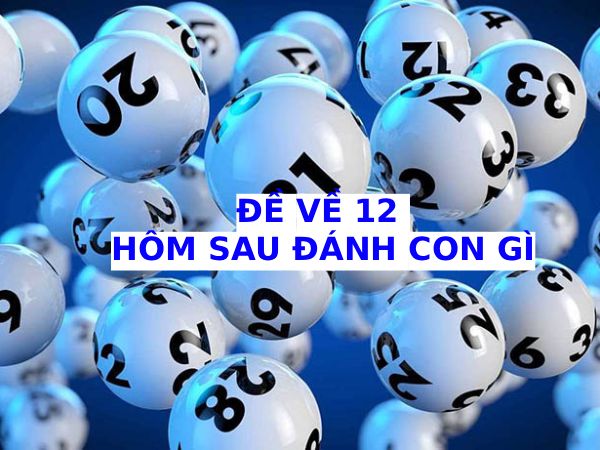 Tham khảo đề về 12 hôm sau về con gì phát tài