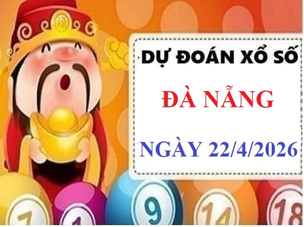 Dự đoán xổ số Đà Nẵng ngày 22 tháng 4 năm 2026 hôm nay thứ 4