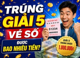 Giải đáp chi tiết vé số trúng giải 5 được bao nhiêu tiền